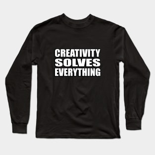 Creativity solves everything Long Sleeve T-Shirt